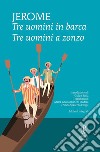 Tre uomini in barca-Tre uomini a zonzo. Ediz. integrale libro