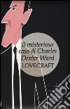 Il misterioso caso di Charles Dexter Ward. Ediz. integrale libro di Lovecraft Howard P. Pilo G. (cur.)