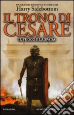 Il fuoco e la spada. Il trono di Cesare libro