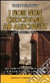 I fiori non crescevano ad Auschwitz libro di Dempsey Eoin