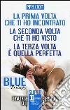 Blue trilogy: La prima volta che ti ho incontrato-La seconda volta che ti ho visto-La terza volta è quella perfetta libro di Croft Pippa