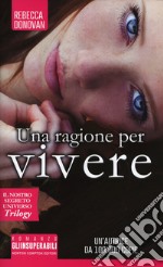 Una ragione per vivere. Il nostro segreto universo. Trilogy libro