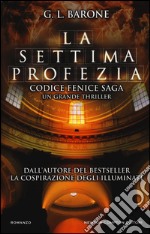 La settima profezia. Codice Fenice saga. Vol. 1 libro