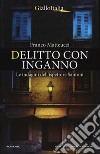 Delitto con inganno. Le indagini dell'ispettore Santoni libro