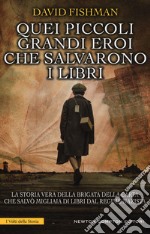 Quei piccoli grandi eroi che salvarono i libri libro