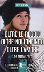 The tattoo series: Oltre le regole-Oltre noi l'infinito-Oltre l'amore libro