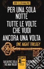 One night trilogy: Per una sola notte-Tutte le volte che vuoi-Ancora una volta libro