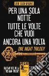 One night trilogy: Per una sola notte-Tutte le volte che vuoi-Ancora una volta libro