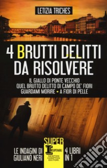 4 brutti delitti da risolvere: Il giallo di Ponte Vecchio-Quel brutto  delitto di Campo de' Fiori-Guardami morire-A fior di pelle, Letizia  Triches
