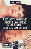 Buonanotte amore mio-L'amore è uno sbaglio straordinario-Non chiamarmi di lunedì libro