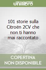 101 storie sulla Citroën 2CV che non ti hanno mai raccontato libro