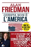 Questa non è l'America libro di Friedman Alan