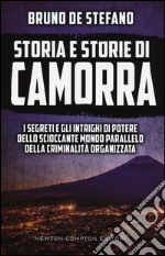 Storia e storie di Camorra. I segreti e gli intrighi di potere dello scioccante mondo parallelo della criminalità organizzata libro