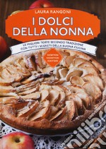 I dolci della nonna. Le migliori torte secondo tradizione con tutti i segreti della buona cucina libro