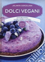 Dolci vegani. Dolci 100% vegetali, gustosi, leggeri e naturali libro