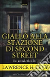 Giallo alla stazione di Second Street libro di Levy Lawrence H.