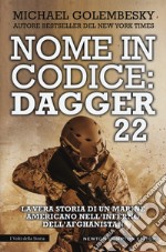 Nome in codice Dagger 22. La vera storia di un marine americano nell'inferno dell'Afghanistan libro