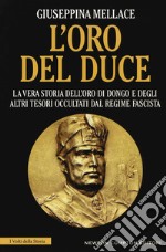 L'oro del duce. La vera storia dell'oro di Dongo e degli altri tesori occultati dal regime fascista libro