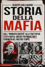 Storia della mafia. Dall'«onorata società» alla trattativa Stato-mafia, uno dei più inquietanti fenomeni del nostro tempo  libro