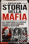 Storia della mafia. Dall'«onorata società» alla trattativa Stato-mafia, uno dei più inquietanti fenomeni del nostro tempo  libro