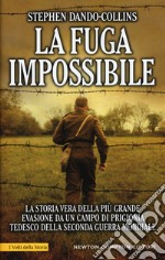 La fuga impossibile. La storia vera della più grande evasione da un campo di prigionia tedesco della seconda guerra mondiale libro