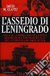 L'assedio di Leningrado. 1941-1944. La storia vera della lunga resistenza del popolo russo alla sete di conquista di Adolf Hitler libro