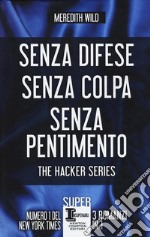 The hacker series: Senza difese-Senza colpa-Senza pentimento libro