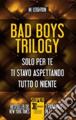 Bad Boys trilogy: Solo per te-Ti stavo aspettando-Tutto o niente libro