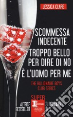 The Billionaire Boys Club series: Scommessa indecente-Troppo bello per dire di no-È l'uomo per me libro