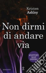 Non dirmi di andare via. Mystery man series libro