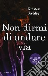 Non dirmi di andare via. Mystery man series libro di Ashley Kristen