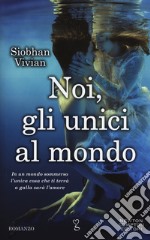 Noi, gli unici al mondo libro