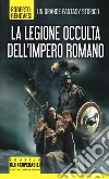 La legione occulta dell'impero romano libro