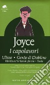 I capolavori: Ulisse-Gente di Dublino-Ritratto dell'artista da giovane-Poesie. Ediz. integrale libro