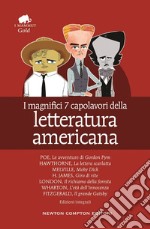 I magnifici 7 capolavori della letteratura americana: Il richiamo della foresta-Moby Dick-Gordon Pym-Giro di vite-Il grande Gatsby.. libro