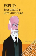 Sessualità e vita amorosa. Ediz. integrale libro