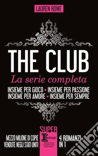 The Club. La serie completa: Insieme per gioco-Insieme per passione-Insieme per amore-Insieme per sempre libro