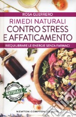 Rimedi naturali contro stress e affaticamento. Ediz. plastificata libro