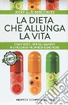 La dieta che allunga la vita. Come scegliere gli alimenti più ricchi di proprietà benefiche libro