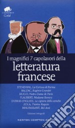 I magnifici 7 capolavori della letteratura francese: La Certosa di Parma-Eugénie Grandet-Notre Dame de Paris-Madame Bovary-La signora delle camelie-Thérèse Raquin-Bel-Ami. Ediz. integrale libro