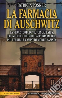 La farmacia di Auschwitz. La vera storia di Victor Capesius, l'uomo che contribuì all'orrore del più terribile campo di morte nazista libro