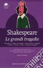 Le grandi tragedie: Riccardo III-Romeo e Giulietta-Giulio Cesare-Macbeth-Amleto-Re Lear-Otello-Antonio e Cleopatra. Ediz. integrale libro