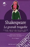 Le grandi tragedie: Riccardo III-Romeo e Giulietta-Giulio Cesare-Macbeth-Amleto-Re Lear-Otello-Antonio e Cleopatra. Ediz. integrale libro