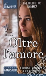 Oltre l'amore. The tattoo series libro