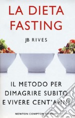 La dieta Fasting. Il metodo per dimagrire subito e vivere cent'anni libro