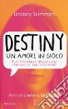 Destiny. Un amore in gioco libro