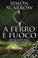 A ferro e fuoco. Revolution saga. Vol. 3 libro