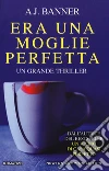 Era una moglie perfetta libro di Banner A. J.