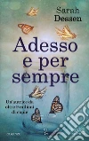 Adesso e per sempre libro di Dessen Sarah
