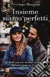 Insieme siamo perfetti libro di Douglas Penelope